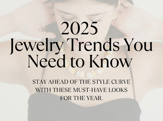 2025 Jewelry Trends That Will Define Your Style