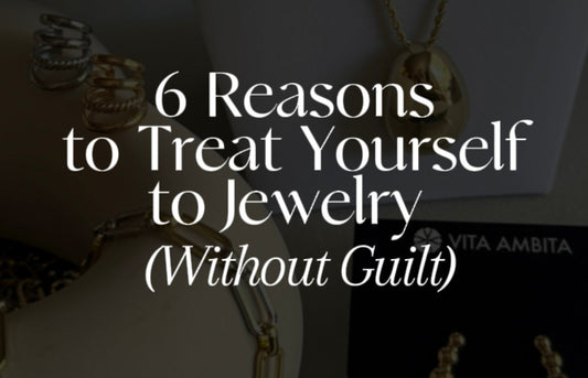 6 Reasons to Treat Yourself to Jewelry (Without Guilt)